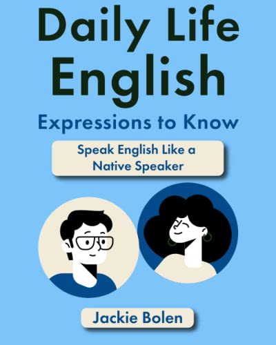 Daily Life English Expressions to Know: Speak English Like a Native Speaker (Easy English)